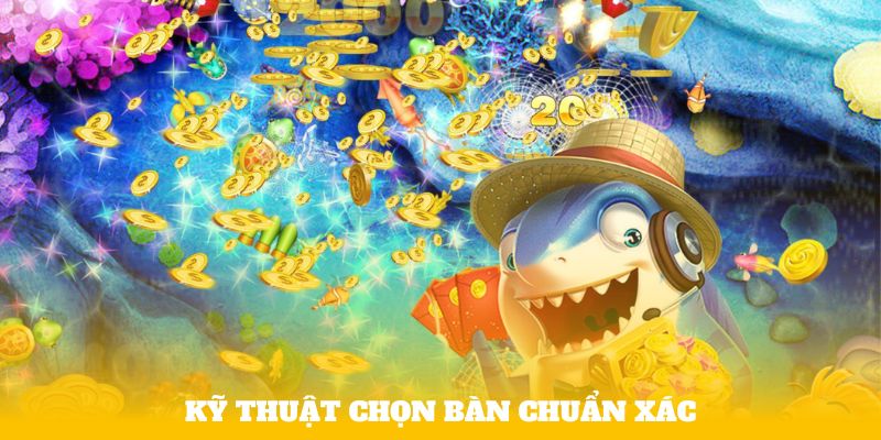 Kỹ thuật chọn bàn chuẩn xác