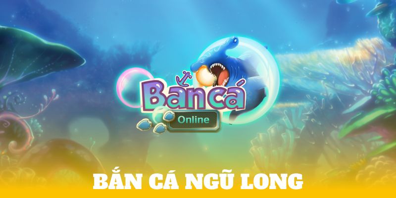 bắn cá ngũ long