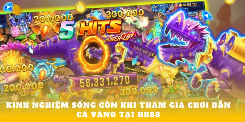 Kinh nghiệm sống còn khi tham gia chơi Bắn cá vàng tại HB88